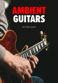 喷火现代电影吉他 – Spitfire Audio Ambient Guitars KONTAKT DVDR