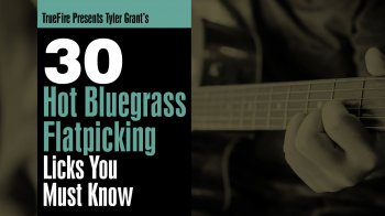 Truefire Tyler Grant’s 30 Hot Bluegrass Flatpicking Licks You Must Know Tutorial