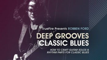 Truefire Robben Ford’s Deep Grooves: Classic Blues Tutorial