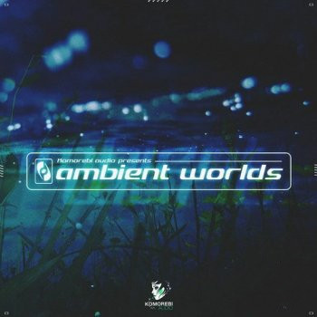 Komorebi Audio Ambient Worlds WAV-FANTASTiC