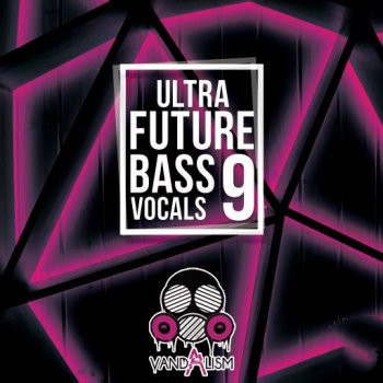 Vandalism Ultra Future Bass Vocals 9 WAV