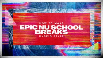 Sonic Academy How To Make Epic Nu School Breaks with Protoculture TUTORiAL-FANTASTiC