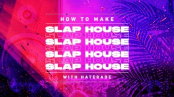 Sonic Academy How To Make Slap House with Haterade TUTORiAL-FANTASTiC