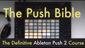 WRKSHP The Ableton Push Bible The Definitive Push 2 Course Beginner Level TUTORiAL